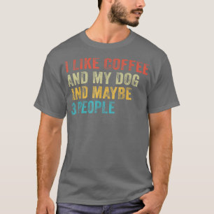 Ich mag Kaffee und meinen Hund und vielleicht 3 Le T-Shirt