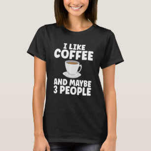 Ich mag Kaffee und vielleicht 3 Leute Kaffee Joche T-Shirt