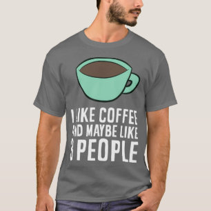 Ich mag Kaffee und vielleicht 3 Leute Kaffee T-Shirt