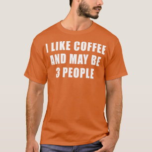 Ich mag Kaffee und vielleicht 3 Leute lustig sarka T-Shirt