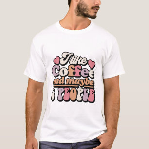 Ich mag Kaffee und vielleicht 3 Leute lustig T-Shirt