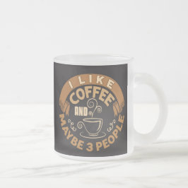 Ich mag Kaffee und vielleicht 3 Leute lustiges Ges Mattglastasse