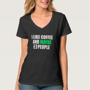 Ich mag Kaffee und vielleicht 3 Leute Neuheit Sarc T-Shirt