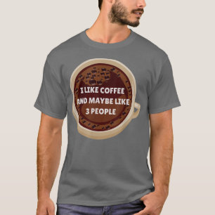 Ich mag Kaffee und vielleicht 3 Leute sonnige Getr T-Shirt