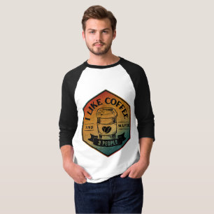 Ich mag Kaffee und vielleicht 3 Leute T-Shirt