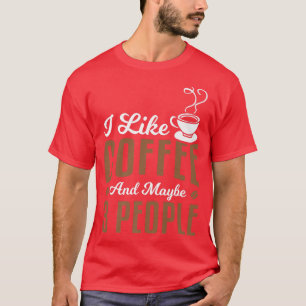 Ich mag Kaffee und vielleicht 3 Personen Kaffee Pr T-Shirt