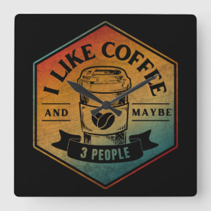 ICH MAG KAFFEE UND VIELLEICHT 3 PERSONEN QUADRATISCHE WANDUHR