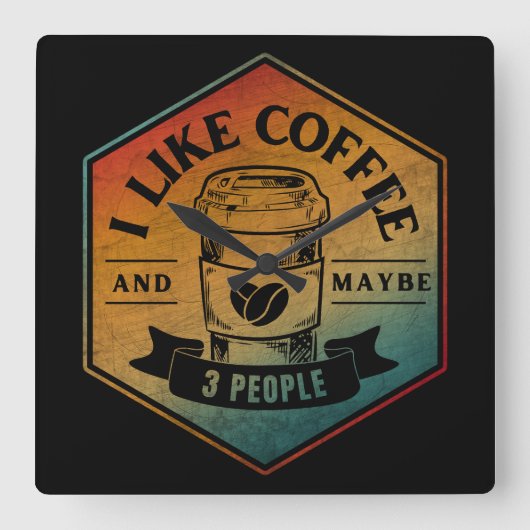 ICH MAG KAFFEE UND VIELLEICHT 3 PERSONEN QUADRATISCHE WANDUHR (Vorderseite)