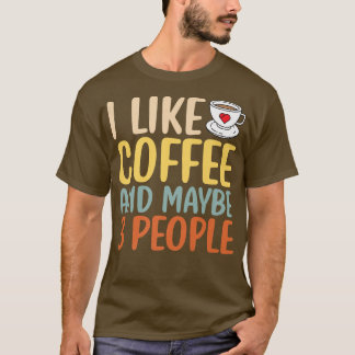 Ich mag Kaffee und vielleicht auch sarkastisches S T-Shirt
