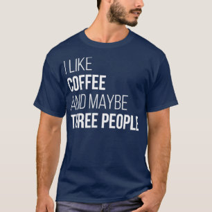 Ich mag Kaffee und vielleicht drei Frauen T-Shirt