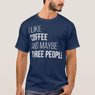Ich mag Kaffee und vielleicht drei Frauen T-Shirt