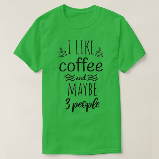Ich mag Kaffee, vielleicht 3 Personen Kaffee Funny T-Shirt (Design vorne)
