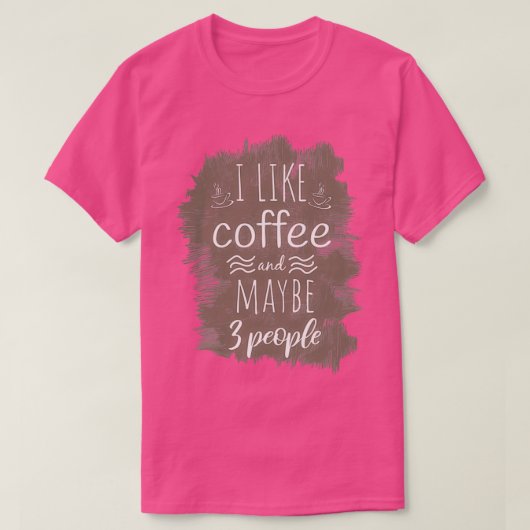 Ich mag Kaffee, vielleicht 3 Personen Kaffee Funny T-Shirt (Design vorne)
