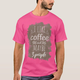 Ich mag Kaffee, vielleicht 3 Personen Kaffee Funny T-Shirt