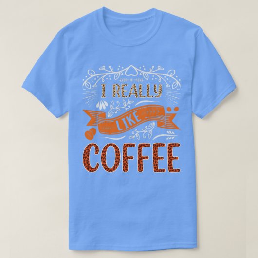 Ich mag Kaffee wirklich gerne T-Shirt (Design vorne)