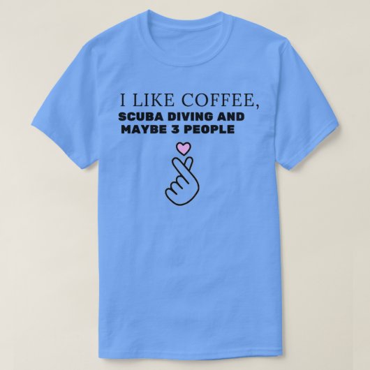 Ich mag Kaffeeskubatauchen und vielleicht 3 Person T-Shirt (Design vorne)