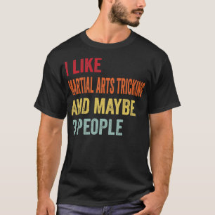 Ich mag Kampfsport tricking Vielleicht 3 Leute T-Shirt