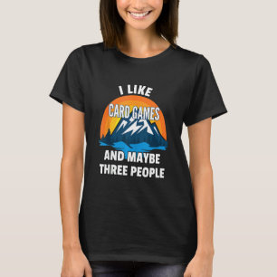 Ich mag Kartenspiele und vielleicht drei Leute T-Shirt