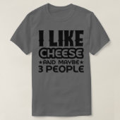 Ich mag Käse und vielleicht 3 Leute T-Shirt (Design vorne)