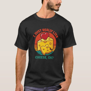 Ich mag Käse wirklich gut T-Shirt