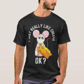 Ich mag Käse wirklich, Ok Funny Cheese Mouse T-Shirt (Vorderseite)