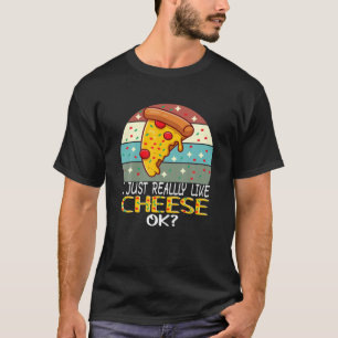 Ich mag Käse wirklich, OK? Käse und Pizza Lo T-Shirt