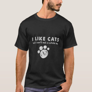 Ich mag Katzen, ich kann nicht ein ganzes Kätzchen T-Shirt