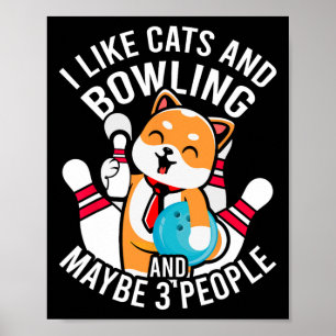 Ich mag Katzen und Bowling und vielleicht 3 Leute  Poster