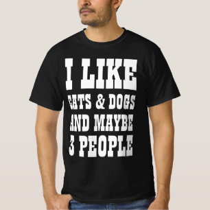 ICH MAG KATZEN UND HUNDE UND VIELLEICHT 3 PERSONEN T-Shirt