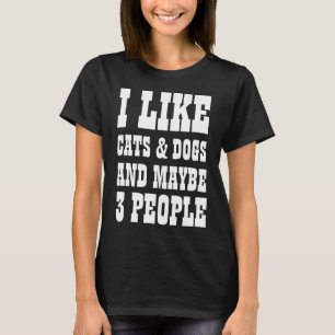 ICH MAG KATZEN UND HUNDE UND VIELLEICHT 3 PERSONEN T-Shirt