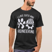Ich mag Katzen und Ingenieurskunst, technische Zit T-Shirt (Vorderseite)