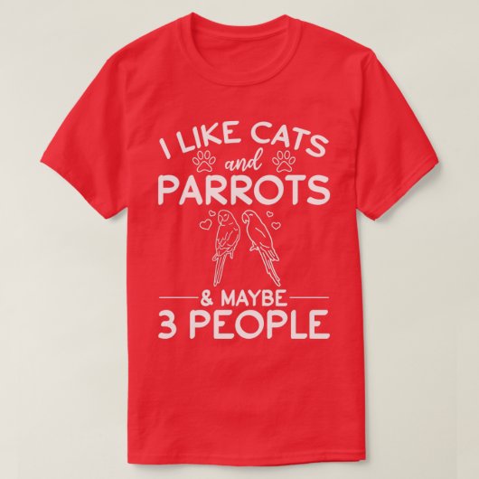 Ich mag Katzen und Papageien Amp vielleicht 3 Leut T-Shirt (Design vorne)