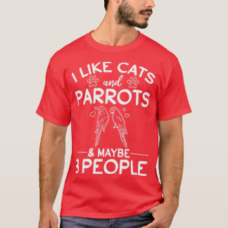 Ich mag Katzen und Papageien Amp vielleicht 3 Leut T-Shirt