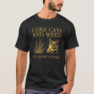 Ich mag Katzen und Unkraut und vielleicht 3 Leute T-Shirt