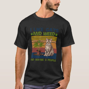 Ich mag Katzen und Unkraut und vielleicht 3 Leute T-Shirt