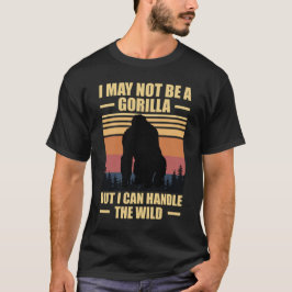 Ich mag kein Gorilla sein, aber ich kann mit dem W T-Shirt
