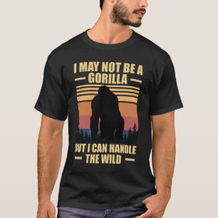 Ich mag kein Gorilla sein, aber ich kann mit dem W T-Shirt