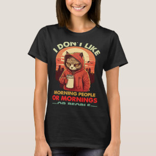 Ich mag keine wütende morgendliche oder morgendlic T-Shirt