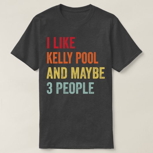 Ich mag Kelly Pool Vielleicht 3 Personen T-Shirt (Design vorne)