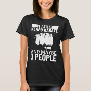 Ich mag Kenpo Karate und vielleicht 3 Leute lustig T-Shirt