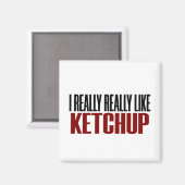 Ich mag Ketchup Funny Yum Food wirklich Magnet (Vorderseite/Rückseite)