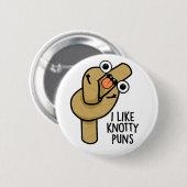 Ich mag Knotty Puns Funny Rope Puff Button (Vorne & Hinten)