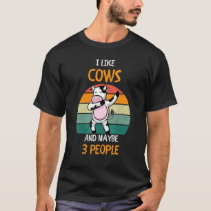 Ich mag Kühe und vielleicht 3 Leute 6 T-Shirt