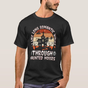 Ich mag lange romantische Spaziergänge durch Spuk  T-Shirt