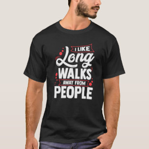 Ich mag lange Spaziergänge weg von Menschen stelle T-Shirt