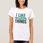 Ich mag langweilige Dinge T-Shirt (Vorderseite)