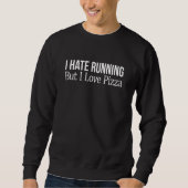 Ich mag laufen, aber ich Liebe Pizza Sweatshirt (Vorderseite)
