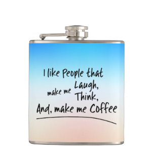 Ich mag Leute, die mich zum Kaffee machen.. Flachmann