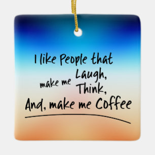 Ich mag Leute, die mich zum Kaffee machen.. Keramikornament