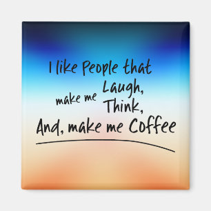 Ich mag Leute, die mich zum Kaffee machen.. Magnet